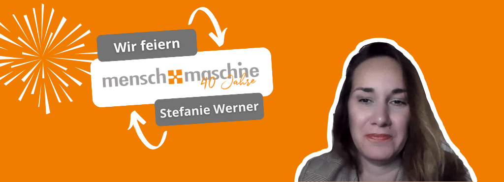 40 Jahre Mensch und Maschine | Stefanie Werner