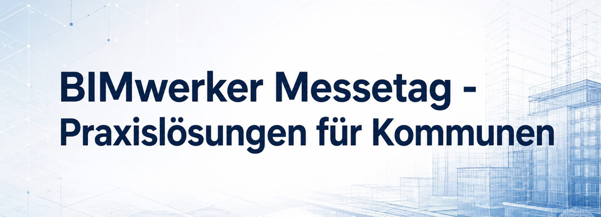 Messen und Kongresse BIMwerker-Online-Messetag: Praxislösungen für Kommunen live erleben