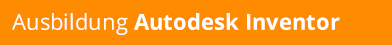 Ausbildung Autodesk Inventor